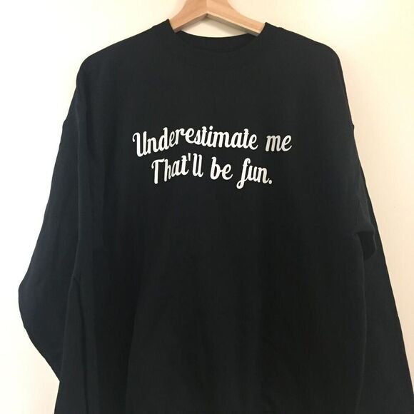 Underestimate Me, That'll Be Fun Sweatshirt size Large - Picture 1 of 1